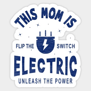 This Mom is Electric, Flip the Switch, Unleash the Power Sticker